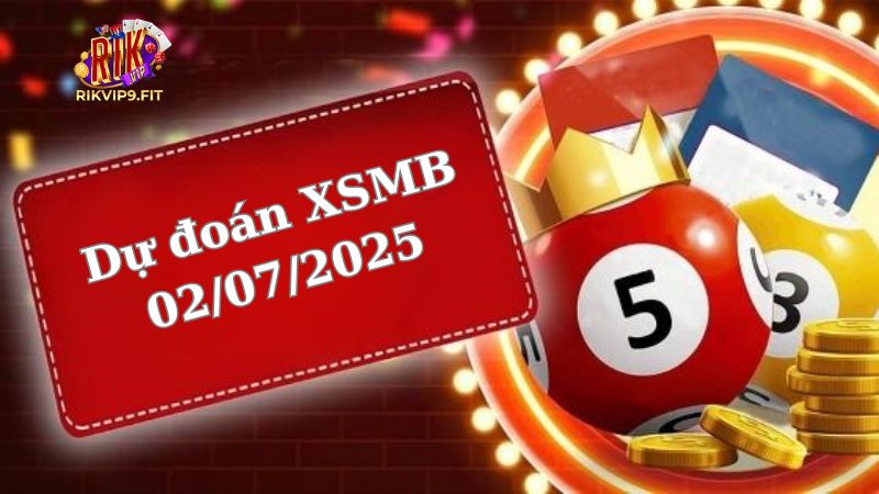 Soi cầu XSMB 02/07/2025 - Dự đoán xổ số miền Bắc 02/07